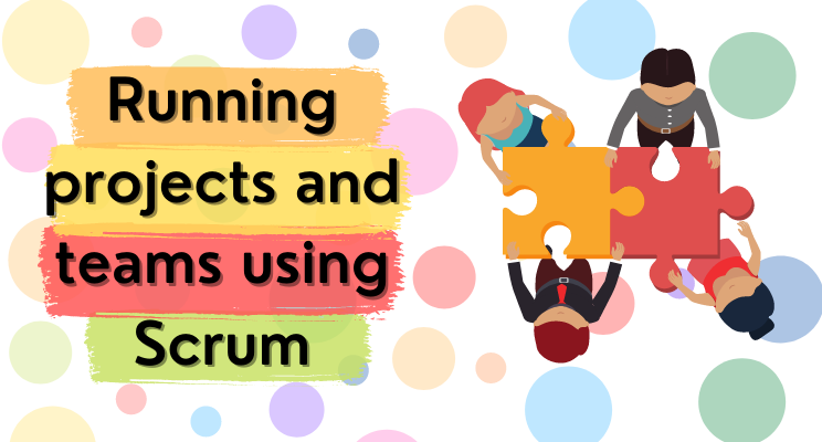 Running projects and teams using Scrum